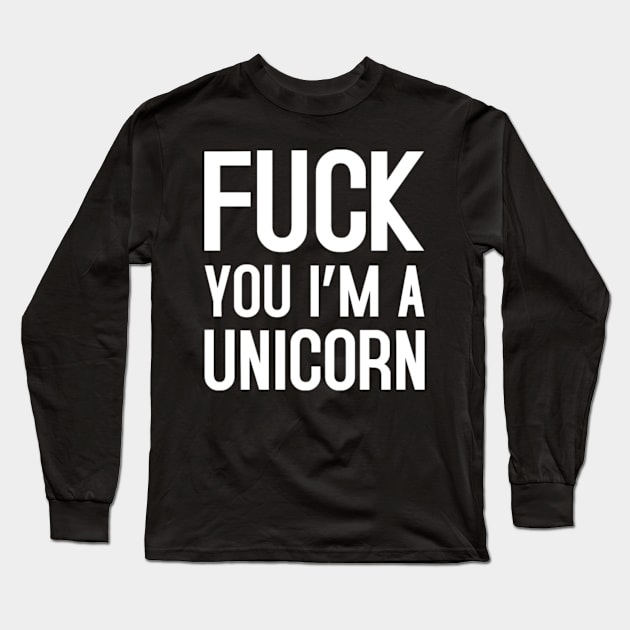 FUCK YOU I_M A UNICORN-j4Tb0 Long Sleeve T-Shirt by Xizin Gao